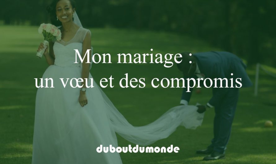 Mon mariage :  un vœu et des compromis