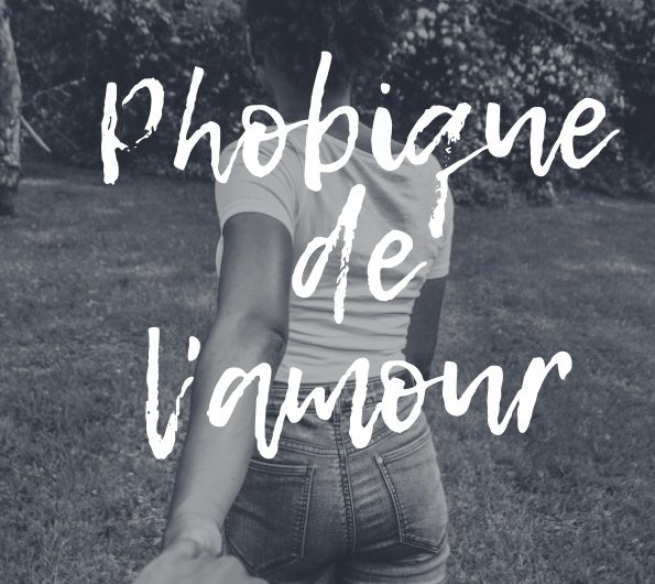 Phobique de l&rsquo;amour