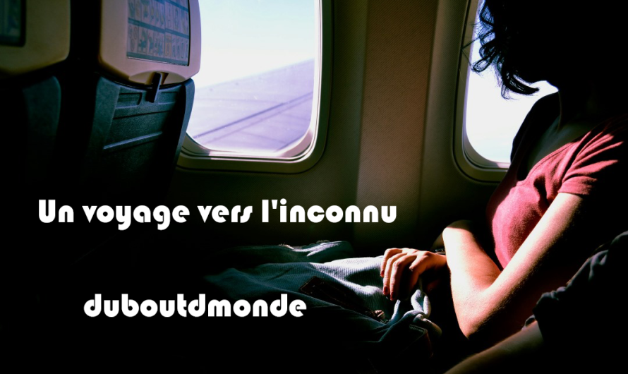 Un voyage vers l&rsquo;inconnu