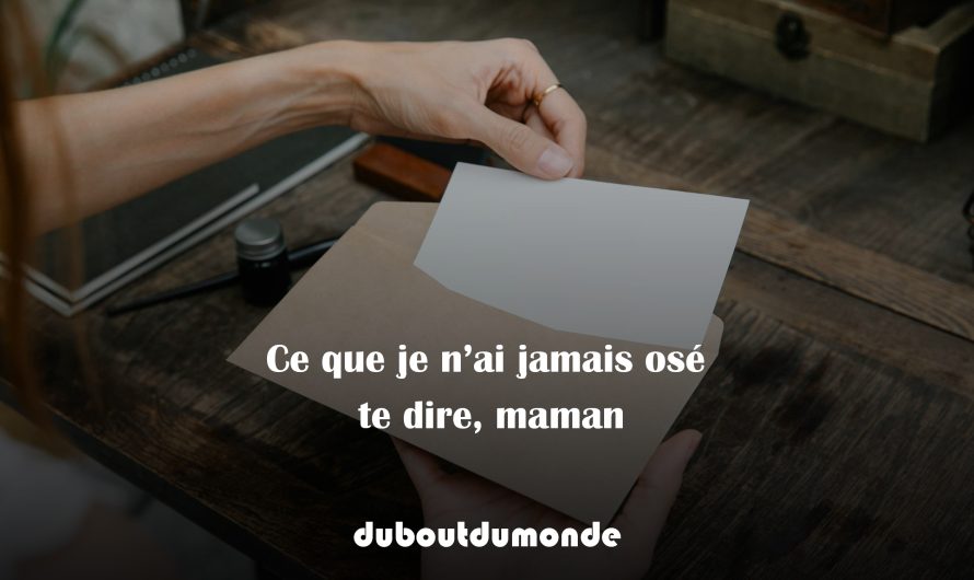 Ce que je n’ai jamais osé te dire, maman